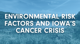 New Report Finds Ties Between the Most Common Cancers in Iowa and Environmental Risk Factors