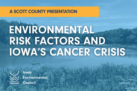 Environmental Risk Factors and Iowa's Cancer Crisis: A Scott County Presentation