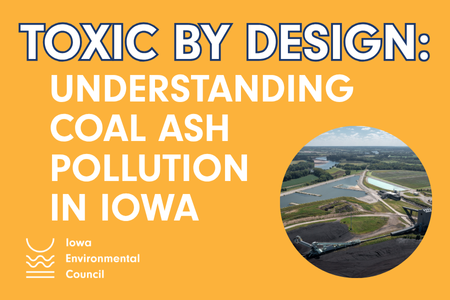 Toxic By Design: Understanding Coal Ash Pollution in Iowa