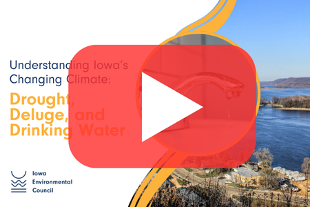 Understanding Iowa's Changing Climate: Drought, Deluge, and Drinking Water