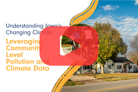 Understanding Iowa's Changing Climate: Leveraging Community Level Pollution and Climate Data